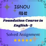 FEG 02 Foundation Course in English 2 solved assignment pdf