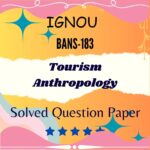 BANS 183 Solved Question Paper - Tourism Anthropology