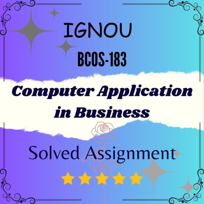 BCOS 183 Solved Assignment - Computer Application in Business BCOS 183 Solved Assignment - Computer Application in Business