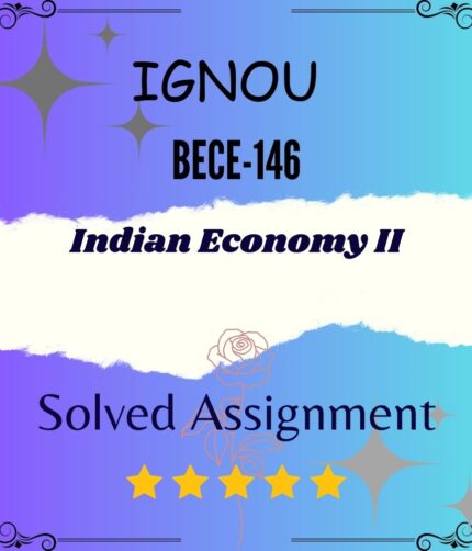 BECE 146 Solved Assignment - Indian Economy II