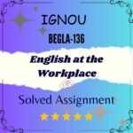 BEGLA 136 Solved Assignment - English at the Workplace