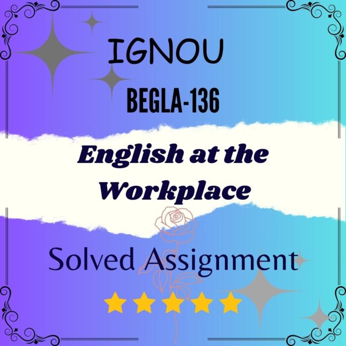 BEGLA 136 Solved Assignment - English at the Workplace BEGLA 136 Solved Assignment - English at the Workplace