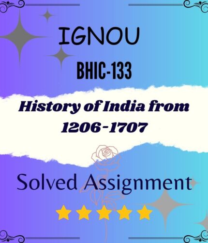 BHIC 133 Solved Assignment - History of India from 1206-1707