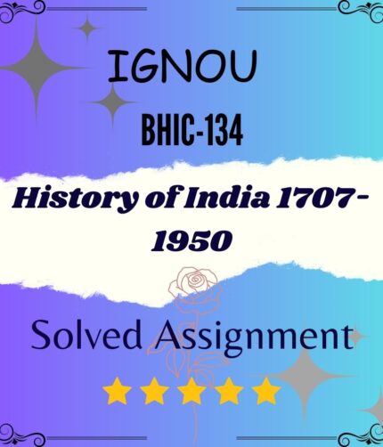 BHIC 134 Solved Assignment - History of India 1707- 1950