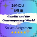 BPSE 141 Solved Assignment - Gandhi and the Contemporary World