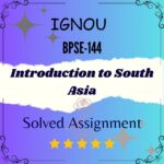 BPSE 144 Solved Assignment - Introduction to South Asia