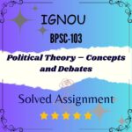 BPSC 103 Solved Assignment - Political Theory – Concepts and Debates