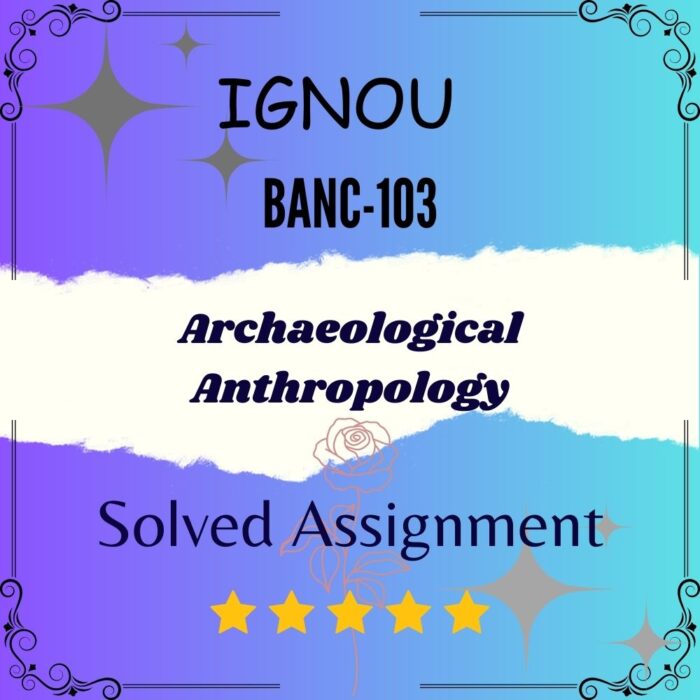 BANC 103 Solved Assignment - Archaeological Anthropology BANC 103 Solved Assignment - Archaeological Anthropology