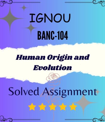 BANC 104 Solved Assignment - Human Origin and Evolution
