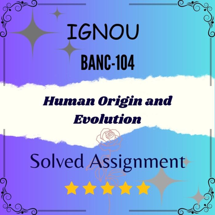 BANC 104 Solved Assignment - Human Origin and Evolution BANC 104 Solved Assignment - Human Origin and Evolution
