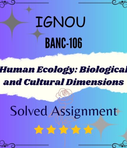 BANC 106 Solved Assignment - Human Ecology: Biological and Cultural Dimensions