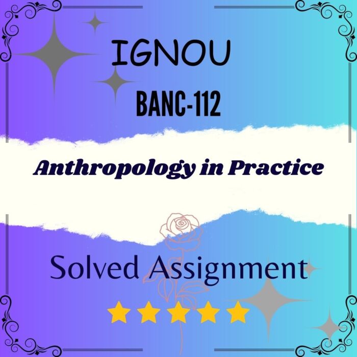 BANC 112 Solved Assignment - Anthropology in Practice