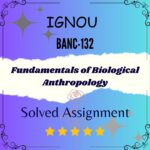 BANC 132 Solved Assignment - Fundamentals of Biological Anthropology