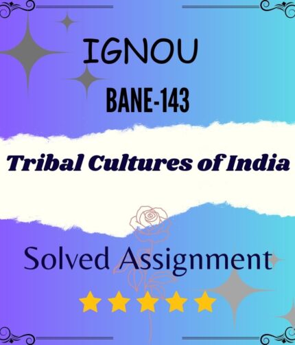 BANE 143 Solved Assignment - Tribal Cultures of India