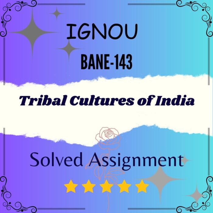 BANE 143 Solved Assignment - Tribal Cultures of India