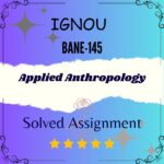 BANE 145 Solved Assignment - Applied Anthropology