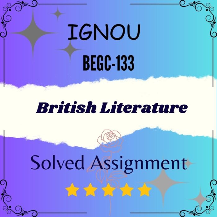 BEGC 133 Solved Assignment - British Literature BEGC 133 Solved Assignment - British Literature