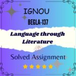 BEGLA 137 Solved Assignment - Language through Literature