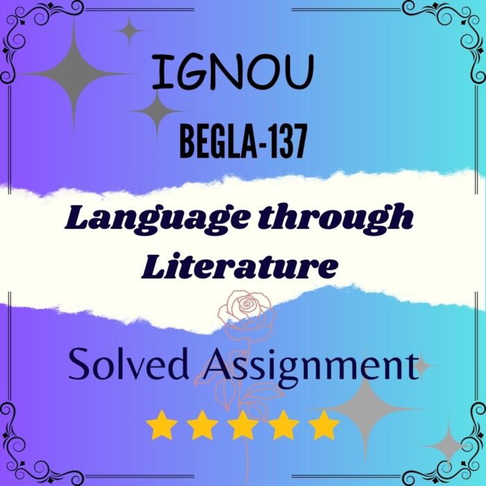 BEGLA 137 Solved Assignment - Language through Literature BEGLA 137 Solved Assignment - Language through Literature