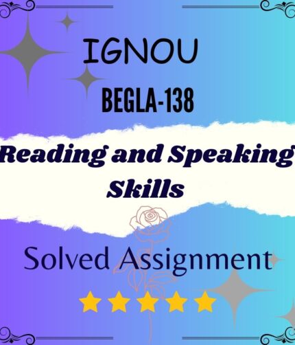 BEGLA 138 Solved Assignment - Reading and Speaking Skills