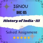 BHIC 105 Solved Assignment - History of India-III