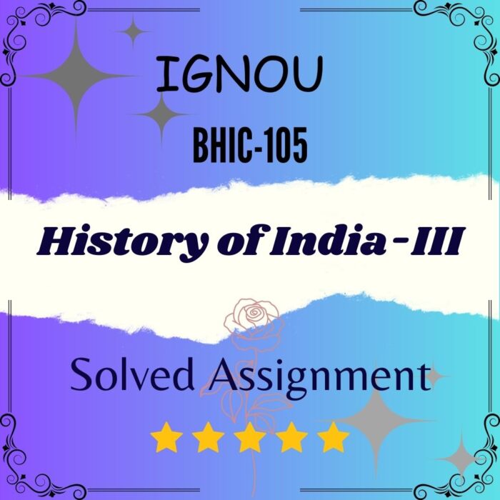BHIC 105 Solved Assignment - History of India-III BHIC 105 Solved Assignment - History of India-III