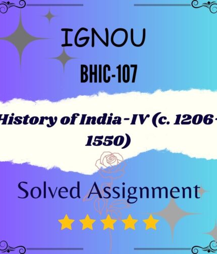 BHIC 107 Solved Assignment - History of India-IV (c. 1206-1550)