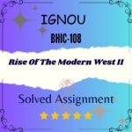 BHIC 108 Solved Assignment - Rise Of The Modern West II