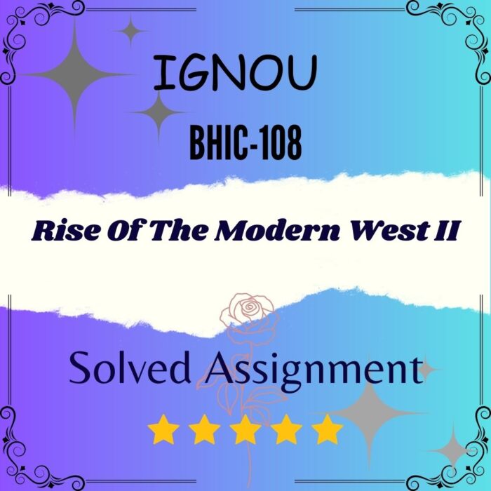 BHIC 108 Solved Assignment - Rise Of The Modern West II
