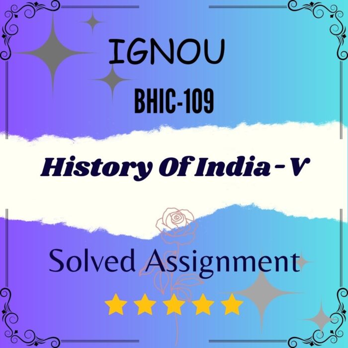 BHIC 109 Solved Assignment - History Of India-V