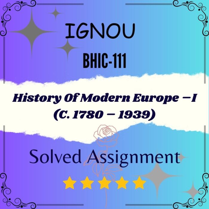BHIC 111 Solved Assignment - History Of Modern Europe –I (C. 1780 – 1939)