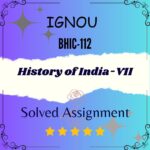 BHIC 112 Solved Assignment - History of India-VII