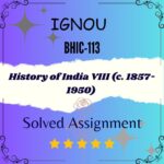 BHIC 113 Solved Assignment - History of India VIII (c. 1857-1950)