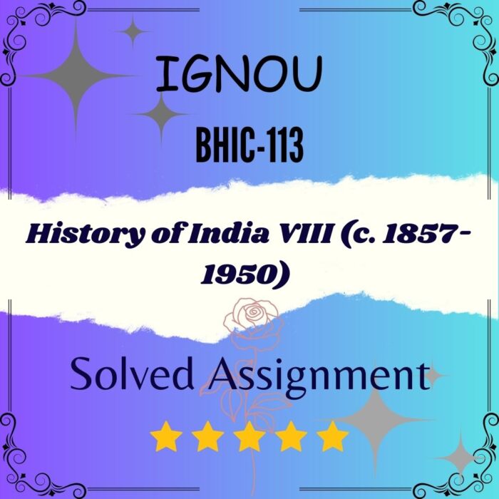 BHIC 113 Solved Assignment - History of India VIII (c. 1857-1950)