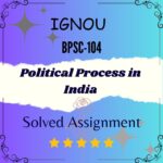 BPSC 104 Solved Assignment - Political Process in India