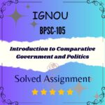 BPSC 105 Solved Assignment - Introduction to Comparative Government and Politics
