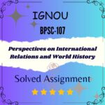 BPSC 107 Solved Assignment - Perspectives on International Relations and World History