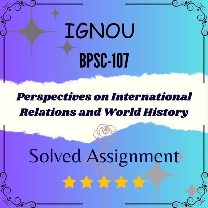 BPSC 107 Solved Assignment - Perspectives on International Relations and World History