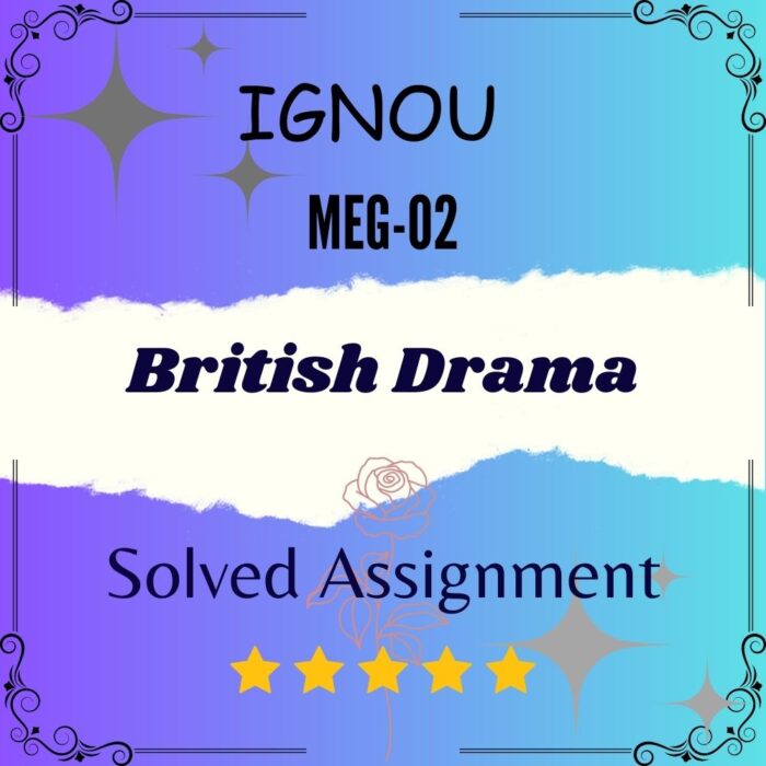 MEG 02 Solved Assignment - British Drama MEG 02 Solved Assignment - British Drama