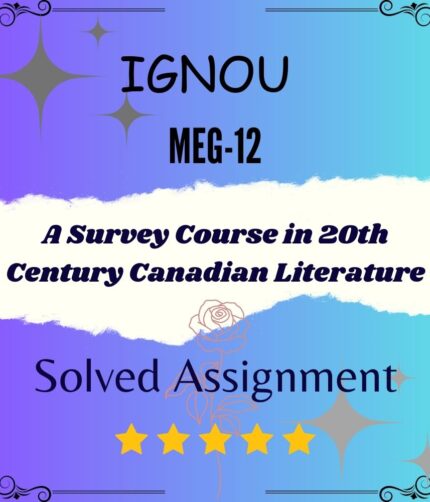 MEG 12 Solved Assignment - A Survey Course in 20th Century Canadian Literature