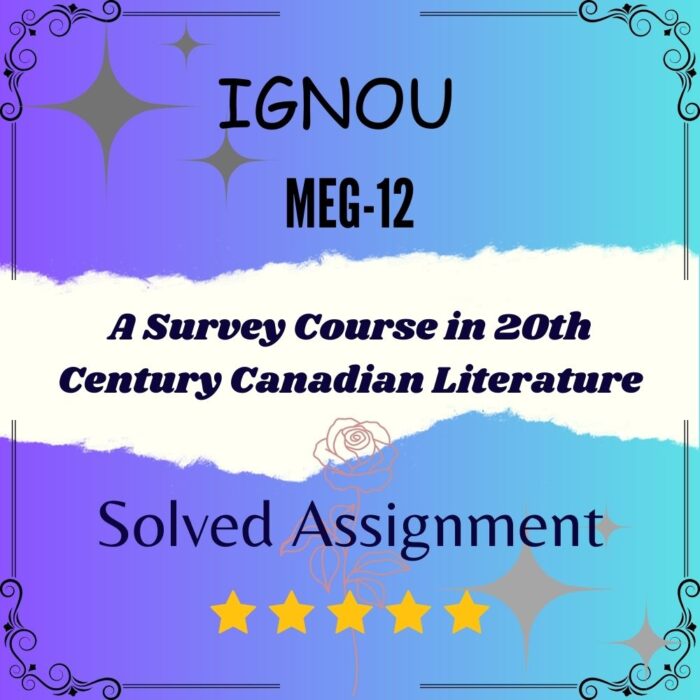 MEG 12 Solved Assignment - A Survey Course in 20th Century Canadian Literature
