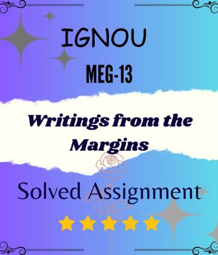 MEG 13 Solved Assignment - Writings from the Margins