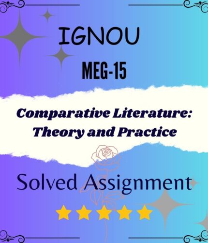 MEG 15 Solved Assignment - Comparative literature: Theory and Practice