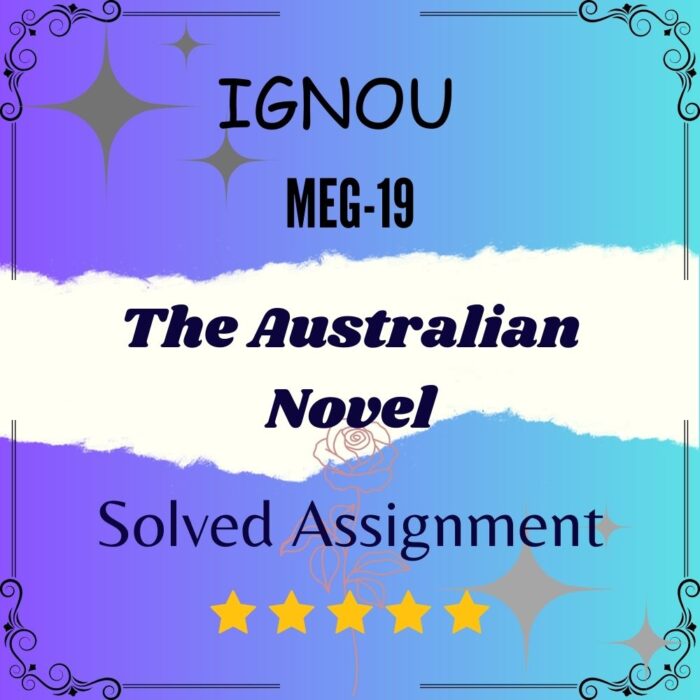 MEG 19 Solved Assignment - The Australian Novel MEG 19 Solved Assignment - The Australian Novel
