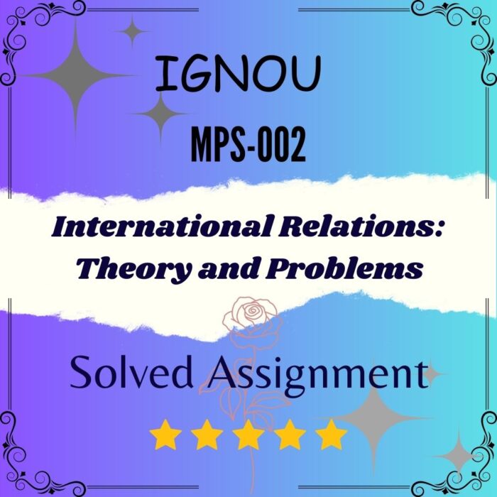 MPS 002 Solved Assignment - International Relations: Theory and Problems