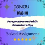 BPAC 101 Solved Assignment - Perspectives on Public Administration