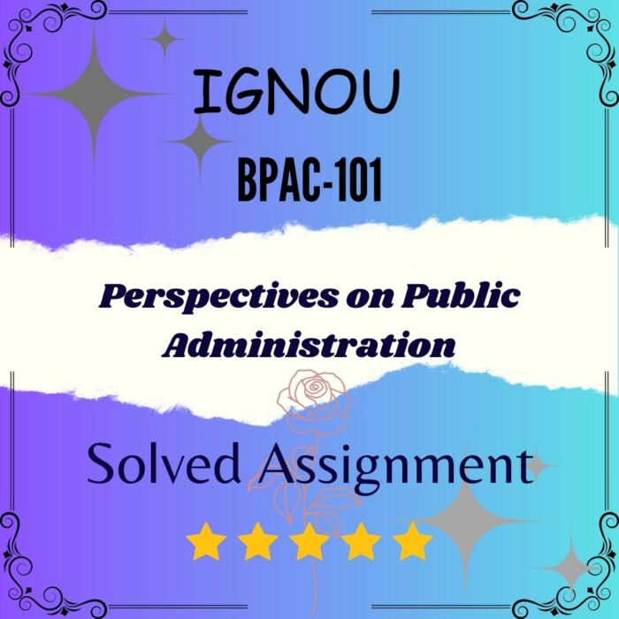 BPAC 101 Solved Assignment - Perspectives on Public Administration
