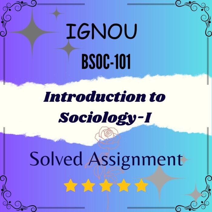 BSOC 101 Solved Assignment - Introduction to Sociology-I