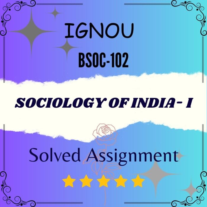 BSOC 102 Solved Assignment - SOCIOLOGY OF INDIA- I