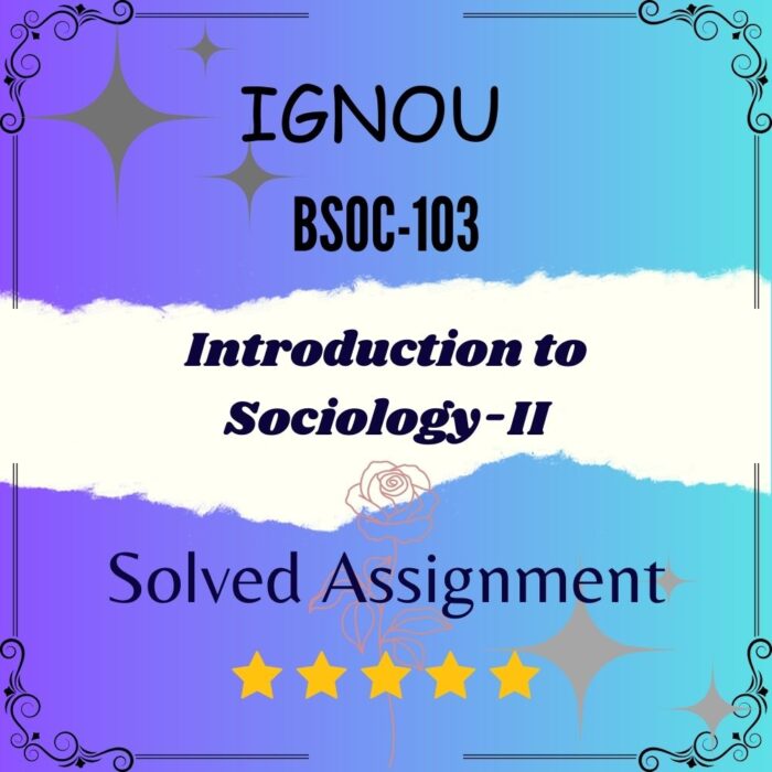BSOC 103 Solved Assignment - Introduction to Sociology-II BSOC 103 Solved Assignment - Introduction to Sociology-II